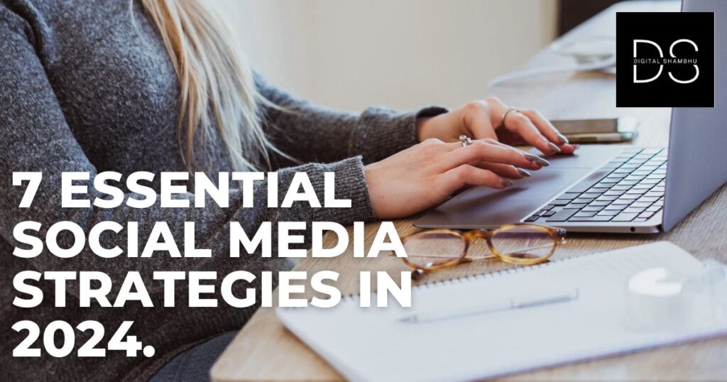 7-Essential-Social-Media-Strategies-in-2024
